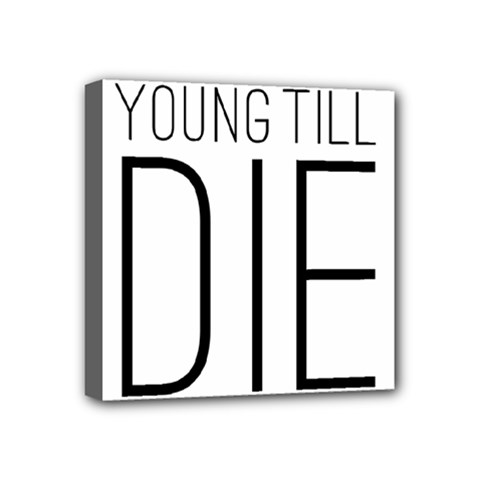 Young Till Die Typographic Statement Design Mini Canvas 4  X 4  (framed) by dflcprints