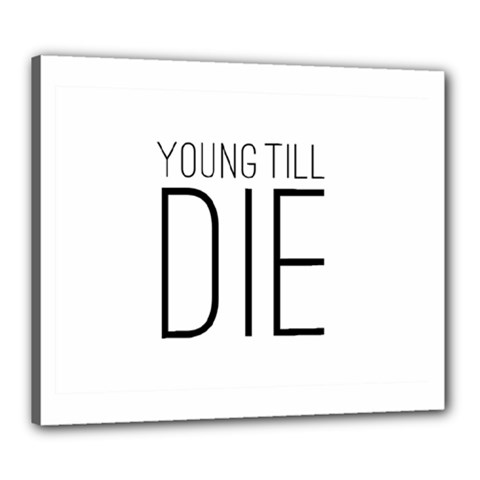 Young Till Die Typographic Statement Design Canvas 24  X 20  (framed) by dflcprints