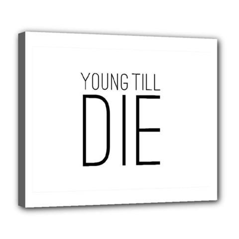 Young Till Die Typographic Statement Design Deluxe Canvas 24  X 20  (framed) by dflcprints