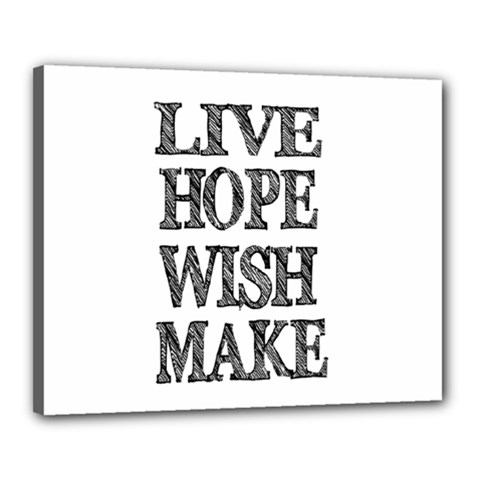 Live Hope Wish Make Canvas 20  X 16  (framed)