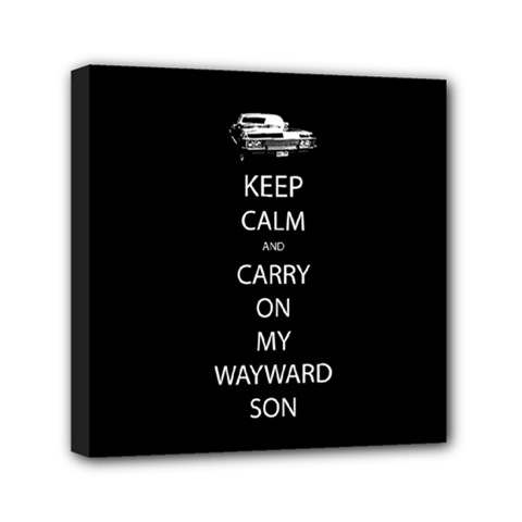 Keep Calm And Carry On My Wayward Son Mini Canvas 6  X 6  (framed)