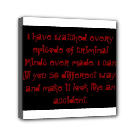I ve Watched Enough Criminal Minds Mini Canvas 6  X 6  by girlwhowaitedfanstore