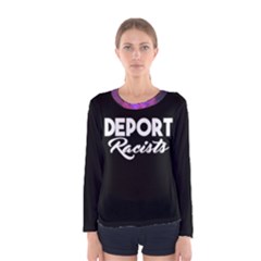 Deport Racists Women s Long Sleeve Tee