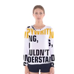 It a Copywriting Thing, You Wouldn t Understand Women s Long Sleeve Tee