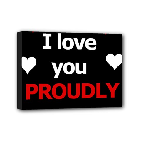 I Love You Proudly Mini Canvas 7  X 5  by Valentinaart