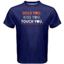 Hold you Kiss you Touch you - Men s Cotton Tee View1