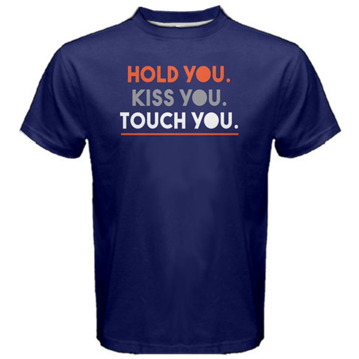 Hold you Kiss you Touch you - Men s Cotton Tee