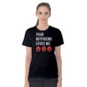 Your boyfriend loves me -  Women s Cotton Tee View1