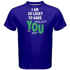 I Am So Lucky To Have You - Men s Cotton Tee by FunnySaying