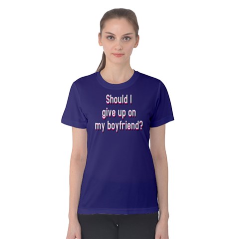 Should I Give Up On My Boyfriend - Women s Cotton Tee by FunnySaying