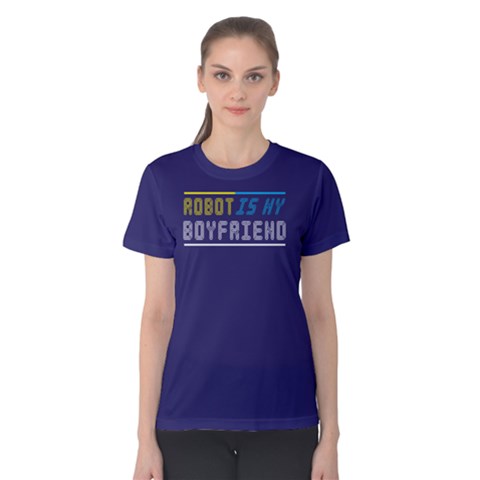 Robot Is My Boyfriend - Women s Cotton Tee by FunnySaying