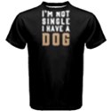 I  m not single I have a dog - Men s Cotton Tee View1