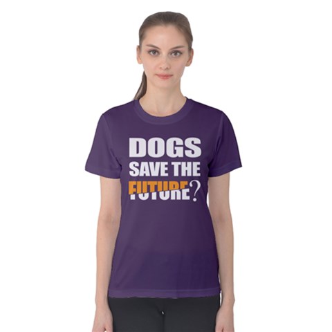 Dogs Save The Future - Women s Cotton Tee by FunnySaying