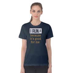 I Run Becasue It s Good For Me - Women s Cotton Tee