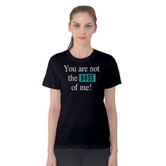 You Are Not The Boss Of Me - Women s Cotton Tee