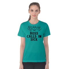 Boss Calls In Sick - Women s Cotton Tee