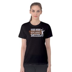 Black Hard Work Don t Guarantee Sucess Women s Cotton Tee