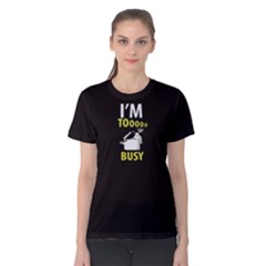 Black I m Tooooo Busy Women s Cotton Tee