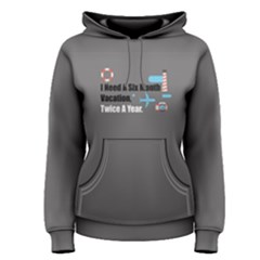 Grey I Need Six Month Vacation  Twice A Year  Women s Pullover Hoodie
