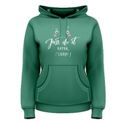 Green Just Do It Later Okay Women s Pullover Hoodie