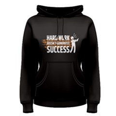 Black Hard Work Doesn r Guarantee Sucess Women s Pullover Hoodie