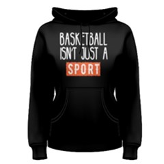 Basketball Isn t Just A Sport - Women s Pullover Hoodie