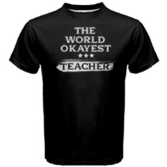 Black The World Okayest Teacher Men s Cotton Tee by FunnySaying