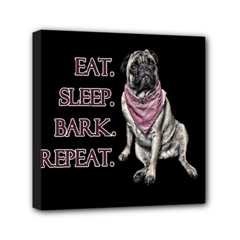 Eat, Sleep, Bark, Repeat Pug Mini Canvas 6  X 6  by Valentinaart