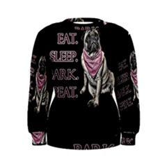 Eat, Sleep, Bark, Repeat Pug Women s Sweatshirt by Valentinaart