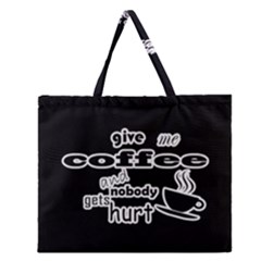 Give Me Coffee And Nobody Gets Hurt Zipper Large Tote Bag by Valentinaart