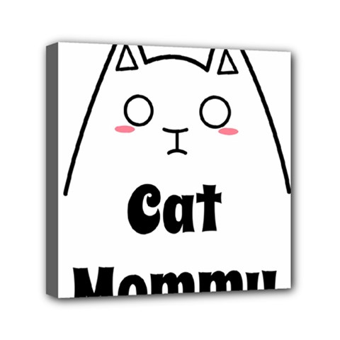 Love My Cat Mommy Mini Canvas 6  X 6  by Catifornia