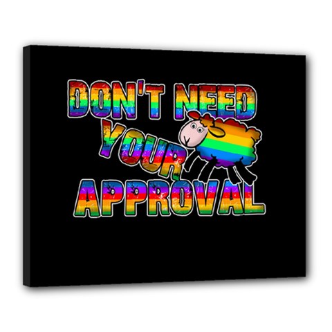 Dont need your approval Canvas 20  x 16 