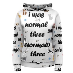 I Was Normal Three Cats Ago Women s Pullover Hoodie by Valentinaart