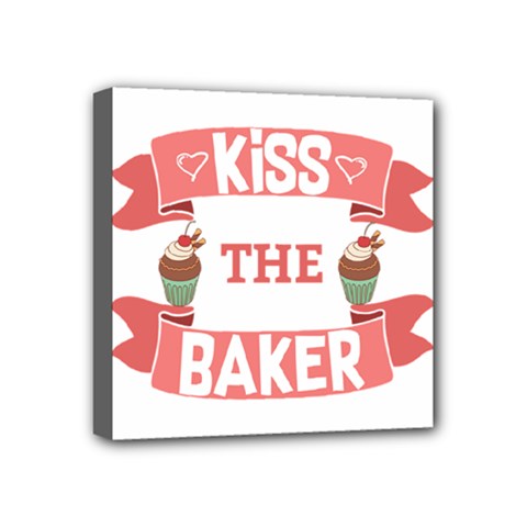 Kiss The Baker Mini Canvas 4  X 4  by BakersandArtists