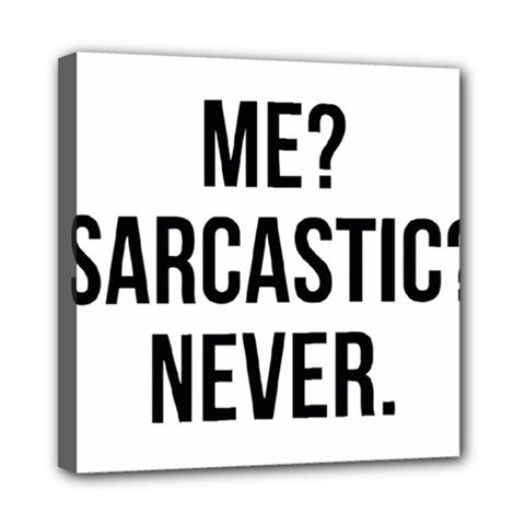 Me Sarcastic Never Mini Canvas 8  X 8  by FunnyShirtsAndStuff