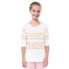 Stay Weird Kids  Quarter Sleeve Raglan Tee