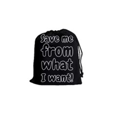 Save Me From What I Want Drawstring Pouches (small)  by Valentinaart