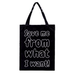 Save Me From What I Want Classic Tote Bag by Valentinaart