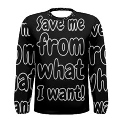 Save Me From What I Want Men s Long Sleeve Tee by Valentinaart