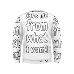 Save Me From What I Want Kids  Sweatshirt by Valentinaart