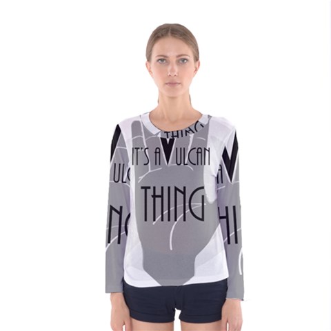 It s A Vulcan Thing Women s Long Sleeve Tee by Howtobead