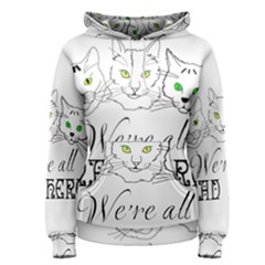 Funny Cats  We Are All Mad Here Women s Pullover Hoodie by FunnyCow