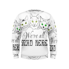 Funny Cats  We Are All Mad Here Kids  Sweatshirt