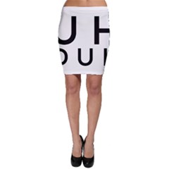 Uh Duh Bodycon Skirt by FattysMerch