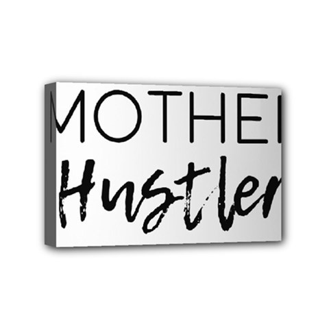 Mother Hustler Mini Canvas 6  X 4  (stretched) by Amoreluxe