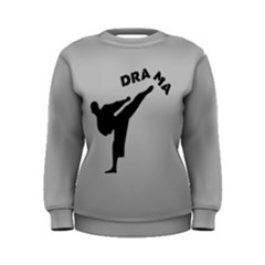 Anti-drama Women s Grey Sweatshirt by myuique