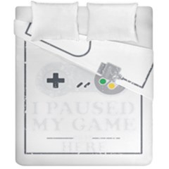 I Had To Pause My Game To Be Here Duvet Cover Double Side (california King Size)