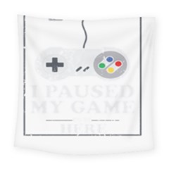 I Had To Pause My Game To Be Here Square Tapestry (large) by ChezDeesTees