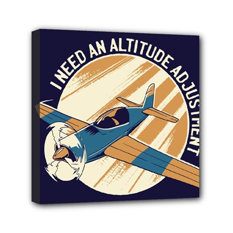Airplane - I Need Altitude Adjustement Mini Canvas 6  X 6  (stretched) by DinzDas
