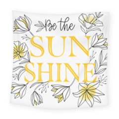 Be The Sunshine Square Tapestry (large) by designsbymallika